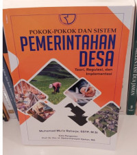 Pokok - Pokok dan Sistem Pemerintahan Desa : Teori, Regulasi, dan Implementasi