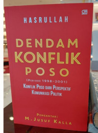 Dendam Konflik Poso ( Periode 1998-2001 ) : Konflik Poso dari Perspektif Komunikasi Politik ( Edisi Terbaru )