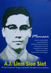 Memoar A.J. Liem Sioe Siet : Pendiri Perguruan Tinggi yang selalu Mengikuti Suara Hatinya