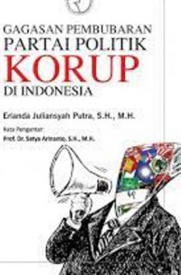 Gagasan  Pembubaran Partai Politik Korup Di Indonesia