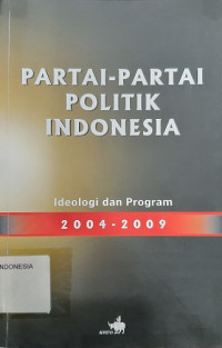 Partai-Partai Politik Indonesia: Ideologi dan Program 2004-2009