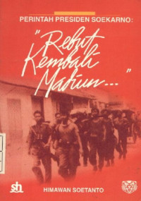Perintah Presiden Soekarno; Rebut Kembali Madiun;  Siliwangi Menumpas Pemberontakan PKI/ Moeso 1948