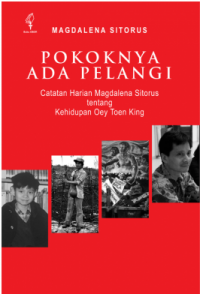 Pokoknya ada Pelangi: Catatan Harian Magdalena Sitorus Tentang Kehidupan Oey Toen King