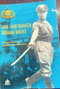 Hari Hari  Bahagia Bersama Rakyat;  Catatan  Perjuangan Sutjipto Danukusumo