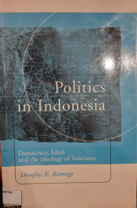 Politics in Indonesia: Democracy, Islam and the Ideology of Tolerance
