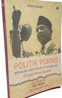 Politik Porno ; Menakar Libido Politik Dan kekuasaan; Dimana Peran Agama