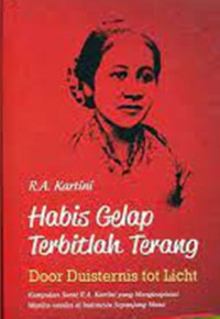 Habis Gelap Terbitlah Terang; Door Duisternis Tot Licht; Kumpulan Surat R.A. Kartini Yang Menginspirasi Wanita-Wanita Di Indonesia Sepanjang Masa