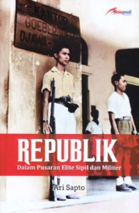 Republik dalam Pusaran Elite Sipil dan Militer