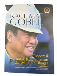 Rachmat Gobel: Restorasi Untuk Kesejahteraan Dan Martabat Bangsa Edisi Revisi Kiprah Tahun Ke-3 Kinerja Wakil Ketua DPR RI/ KORINBANG