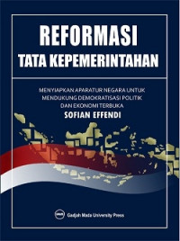 Reformasi tata kepemerintahan : menyiapkan aparatur negara untuk mendukung demokratisasi politik dan ekonomi terbuka