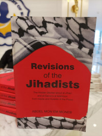 Revisions Of The Jihadists : The Hidden Stories  About Al-Jihad & Al-Gama'a Al-Islamiyya From Inside And Outside Of The Prison