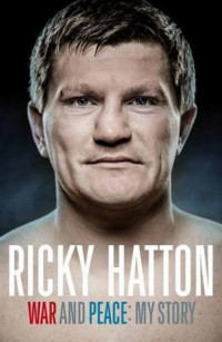 Ricky Hatton War And Peace; My Story