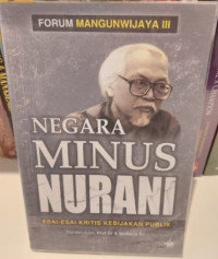 Negara Minus Nurani : Esai - Esai Kritis Kebijakan Publik