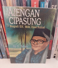 Ajengan Cipasung : Biografi KH Moh.Ilyas Ruhiat