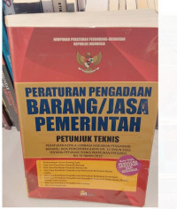 Peraturan Pengadaan Barang / Jasa Pemerintah : Petunujuk Teknis