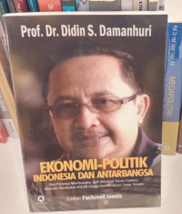 Ekonomo - Politik Indonesia dan Antar Bangsa : Dari perlunya membongkar GDP-Oriented, kasus Century ekonomi kerakyatan ASEAN hingga demokratisasi Timur Tengah
