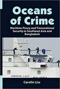 Oceans of Crime: Maritime Piracy and Transnational Security in Southeast Asia and Bangladesh