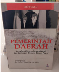 Pemerintah Daerah : Memahami Konsep Implementasi dan Tantangan Otonomi Khusus Papua