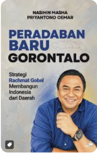Image of Peradaban Baru Gorontalo: Strategi Rachmat Gobel Membangun Indonesia dari Daerah