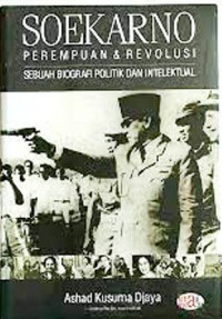 Soekarno: Perempuan Dan Revolusi : Sebuah Biografi Politik & Intelektual