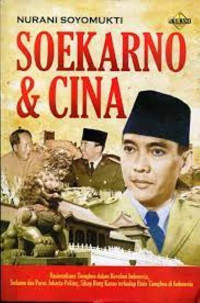 Soekarno & China; Nasionalisme Tionghoa Dalam Revolusi Indonesia, Soekarno & Poros Jakarta -Peking, Sikap Bung Karno Terhadap Etnis Tionghoa Di Indonesia