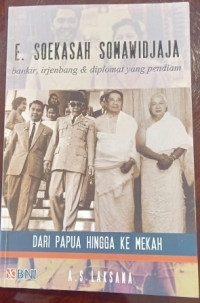 E. Soekasah Somawidjaja; Bangkir, Irjenbang & Diplomat Yang Pendiam; Dari Papua Hingga Ke Mekah