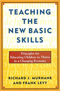 Teaching the New Basic Skills: Principles for Educating Children to Thrive in a Changing Economy