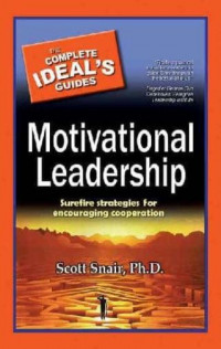 The Complete Ideal's Guide Motivational Leadership: Surefire Strategies for Encouraging Cooperation