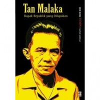 Tan Malaka; Bapak Republik Yang Dilupakan