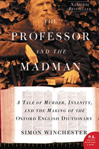 The Professor And Madman: A Tale Of Murder, Insanity, And The Making Of The Oxford English Dictionary