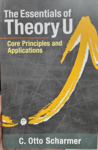 The Essentials of Theory U: Core Principles and Applications