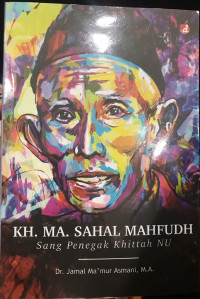 KH. MA. Sahal Mahfudh: Sang Penegak Khittah NU