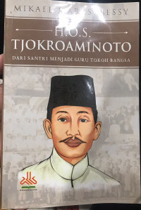 H.O.S Tjokroaminoto: Dari Santri Menjadi Guru Tokoh Bangsa