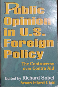 Public Opinion in US Foreign Policy: The Controversy Over Contra Aid