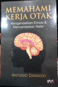 Memahami Kerja Otak: Mengendalikan Emosi & Mencerdaskan Nalar