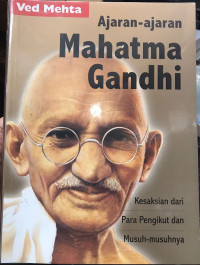 Ajaran-Ajaran Mahatma Gandhi: Kesaksian dari Para Pengikut dan Musuh-Musuhnya