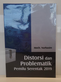 Distorsi dan Problematik Pemilu Serentak 2019