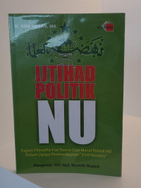Ijtihad Politik NU: Kajian Filosofis Visi Sosial dan Moral Politik NU Dalam Upaya Pemberdayaan 