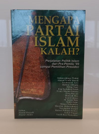 Mengapa Partai Islam Kalah?: Perjalanan Politik Islam dari Pra-Pemilu '99 sampai Pemilihan Presiden