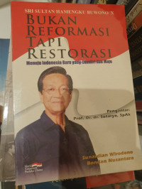 Bukan reformasi tapi restorasi: menuju Indonesia baru yang mandiri dan maju : Sri Sultan Hamengku Buwono X
