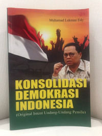 Konsolidasi Demokrasi Indonesia (Original Intent Undang-Undang Pemilu)