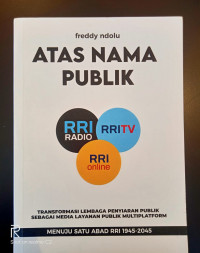 Atas Nama Publik: Transformasi  Lembaga Penyiaran publik Sebagai Media Layanan Publik Multiplatform Menuju Satu Abad RRI 1945-2045
