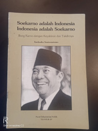 Soekarno Adalah Indonesia, Indonesia adalah Soekarno: Bung Karno Dengan Keyakinan Dan Takdirnya