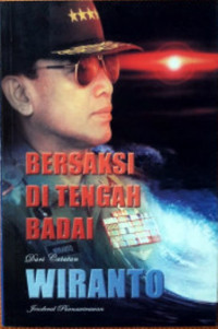 Bersaksi Ditengah Badai; Dari Catatan Jenderal Purnawirawan  Wiranto