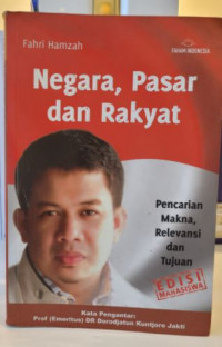 Negara, Pasar dan Rakyat : Pencarian Makna, Relevansi dan Tujuan
