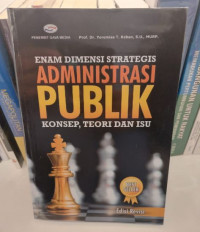 Enam Dimensi Strategis Administrasi Publik : Konsep, Teori dan Isu