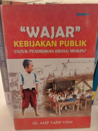 Wajar : Kebijakan Publik Untuk Pendidikan Orang Miskin