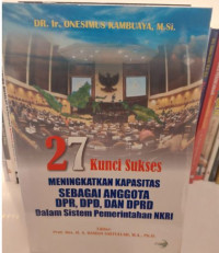 27 Kunci Sukses Meningkatkan Kapasitas Sebagai Anggota DPR,DPD, dan DPRD Dalam Sistem Pemerintahan NKRI