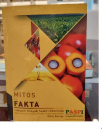 Mitos vs Fakta : industri Minyak Sawit Indonesia Dalam Isu Sosial, Ekonomi, dan Lingkungan Global