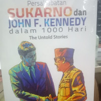 Persahabatan Sukarno dan John F.Kennedy dalam 1000 hari the Untold Stories